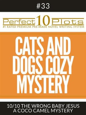 cover image of Perfect 10 Cats and Dogs Cozy Mystery Plots #33-10 "THE WRONG BABY JESUS &#8211; a COCO CAMEL MYSTERY"